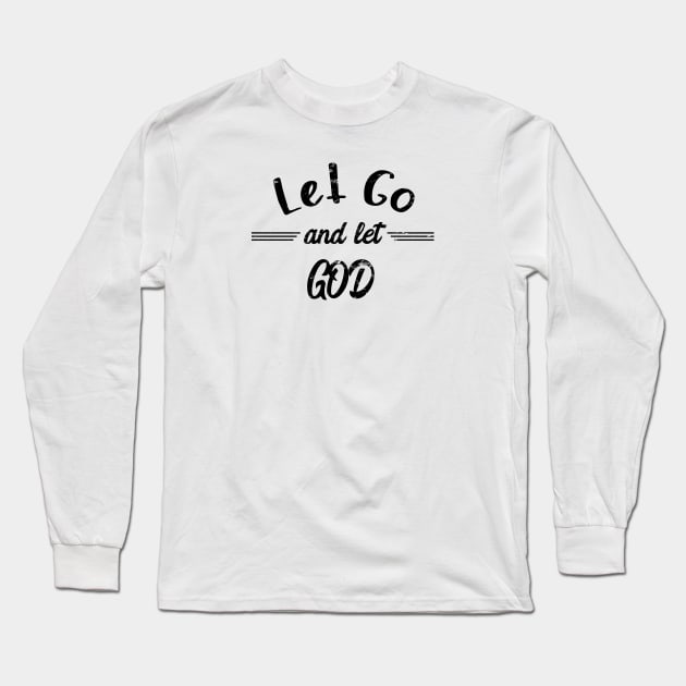 Let Go And Let God - distressed grunge effect Long Sleeve T-Shirt by JodyzDesigns